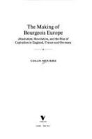 The making of bourgeois Europe : absolutism, revolution, and the rise of capitalism in England, France, and Germany /