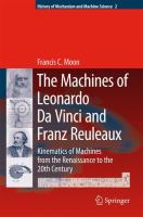 The machines of Leonardo da Vinci and Franz Reuleaux kinematics of machines from the Renaissance to the 20th century /