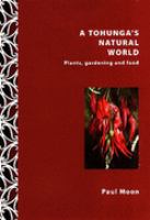 A tohunga's natural world : plants, gardening and food /