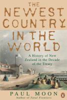 The newest country in the world : a history of New Zealand in the decade of the Treaty /