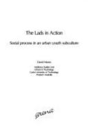 The lads in action : social process in an urban youth subculture /