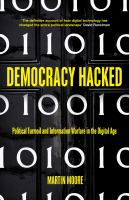 Democracy hacked : political turmoil and information warfare in the digital age /