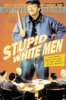 Stupid white men : -- and other sorry excuses for the state of the nation! /