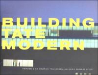 Building Tate Modern : Herzog & De Meuron transforming Giles Gilbert Scott /