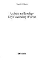 Artristry [i.e. Artistry] and ideology : Livy's vocabulary of virtue /