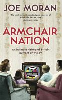 Armchair nation : an intimate history of Britain in front of the TV /