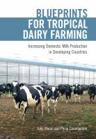 Blueprints for Tropical Dairy Farming : Increasing Domestic Milk Production in Developing Countries.