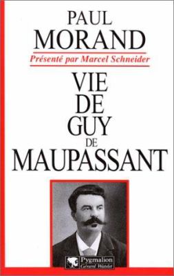 Vie de Guy de Maupassant /