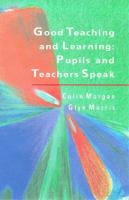 Good teaching and learning : pupils and teachers speak /