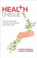 Heal+h cheque : the truth we should all know about New Zealand's public health system /