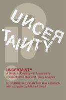 Uncertainty : a guide to dealing with uncertainty in quantitative risk and policy analysis /