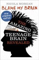 Blame my brain : the amazing teenage brain revealed /