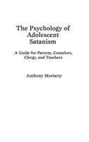 The psychology of adolescent Satanism : a guide for parents, counselors, clergy, and teachers /