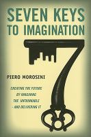 Seven keys to imagination : creating the future by imagining the unthinkable - and delivering it /