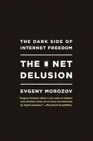 The net delusion the dark side of internet freedom /