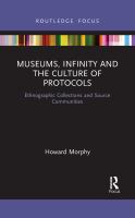 Museums, infinity and the culture of protocols : ethnographic collections and source communities /