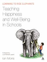 Teaching happiness and well-being in schools : learning to ride elephants /