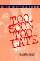 Too soon too late : history in popular culture /