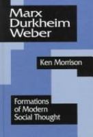 Marx, Durkheim, Weber : formations of modern social thought /