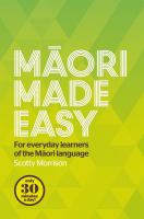 Māori made easy : for everyday learners of the Māori language /