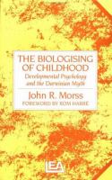 The biologising of childhood : developmental psychology and the Darwinian myth /