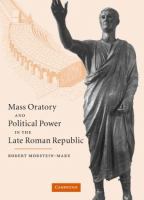 Mass oratory and political power in the late Roman Republic /