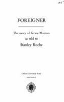 Foreigner : the story of Grace Morton as told to Stanley Roche.