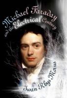Michael Faraday and the electrical century /
