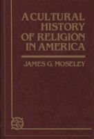 A cultural history of religion in America /