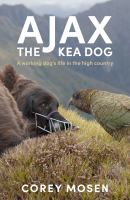 Ajax the Kea dog a working dog's life in the high country /