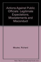 Actions against public officials : legitimate expectations, misstatements and misconduct /