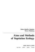 Aims and methods of vegetation ecology : [by] Dieter Mueller-Dombois [and] Heinz Ellenberg.