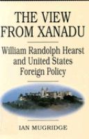 The view from Xanadu : William Randolph Hearst and United States foreign policy /