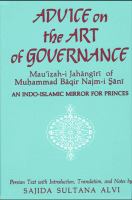 Advice on the art of governance : an Indo-Islamic mirror for princes : Mauizah-i Jahangiri of Muhammad Baqir Najm-i Sani /