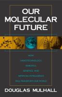 Our molecular future : how nanotechnology, robotics, genetics, and artificial intelligence will transform our world /