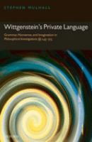 Wittgenstein's private language : grammar, nonsense, and imagination in Philosophical investigations, sections 243-315 /