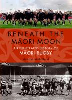 Beneath the Mā̄ori moon : an illustrated history of Māori rugby /