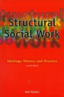 Structural social work : ideology, theory, and practice /