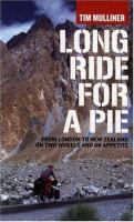 Long ride for a pie : from London to New Zealand on two wheels and an appetite /