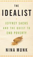 The idealist : Jeffrey Sachs and the quest to end poverty /