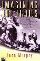 Imagining the fifties : private sentiment and political culture in Menzies' Australia /