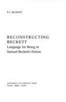 Reconstructing Beckett : language for being in Samuel Beckett's fiction /