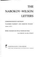 The Nabokov-Wilson letters : correspondence between Vladimir Nabokov and Edmund Wilson, 1940-1971 /