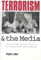 Terrorism and the media : from the Iran hostage crisis to the World Trade Center bombing /