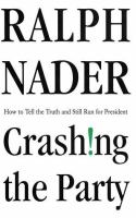 Crashing the party : taking on the corporate government in an age of surrender /