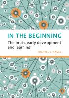 In the beginning : the brain, early development and learning /