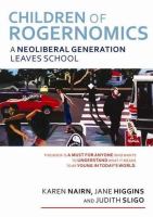 Children of Rogernomics : a neoliberal generation leaves school /