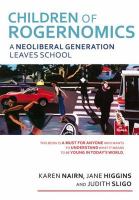 Children of Rogernomics : a neoliberal generation leaves school /