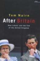 After Britain : New Labour and the return of Scotland /