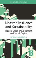 Disaster resilience and sustainability : Japan's urban development and social capital /